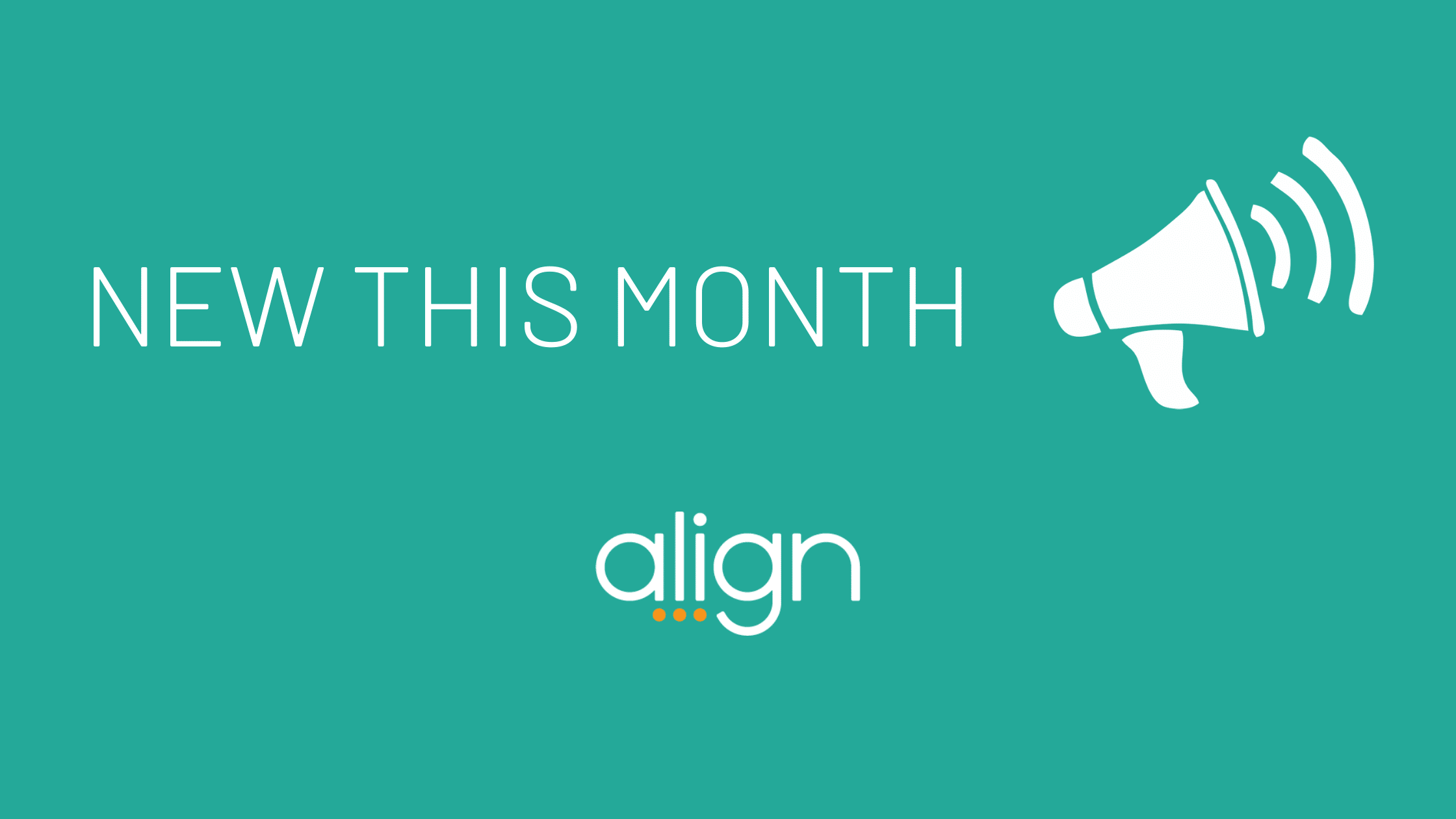 Teal banner with white text stating "New This Month" next to a white megaphone and the align logo.